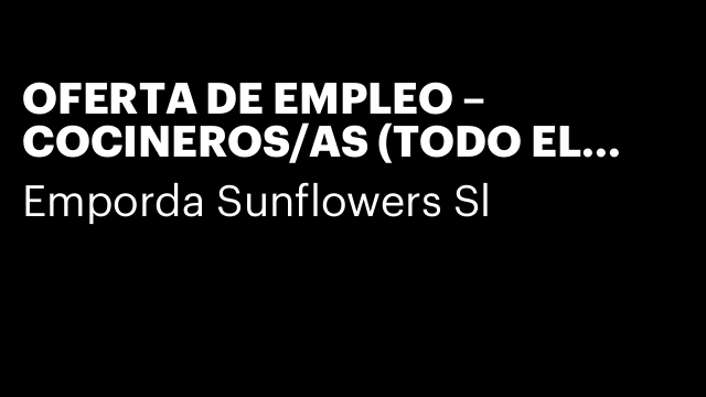 OFERTA DE EMPLEO – COCINEROS/AS (TODO EL AÑO)