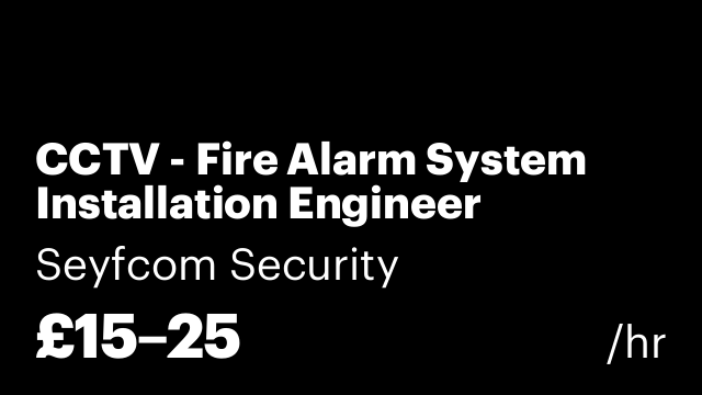 CCTV - Fire Alarm System Installation Engineer