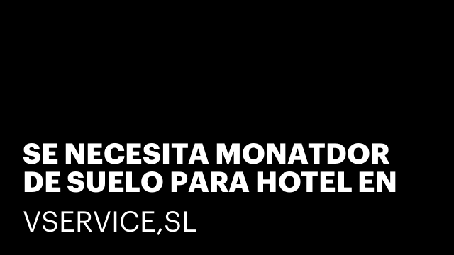 SE NECESITA MONATDOR DE SUELO PARA HOTEL EN TORREMOLINOS