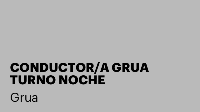CONDUCTOR/A GRUA TURNO NOCHE