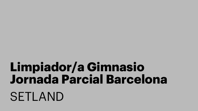 Limpiador/a Gimnasio Jornada Parcial Barcelona ¡Nueva Apertura!