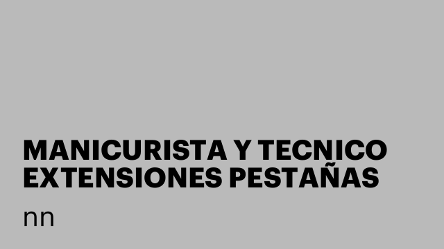 MANICURISTA Y TECNICO EXTENSIONES PESTAÑAS
