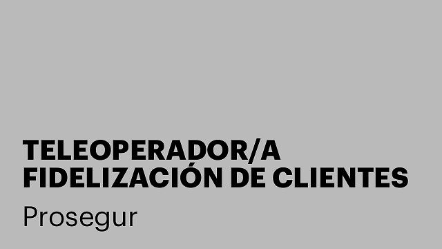 TELEOPERADOR/A FIDELIZACIÓN DE CLIENTES