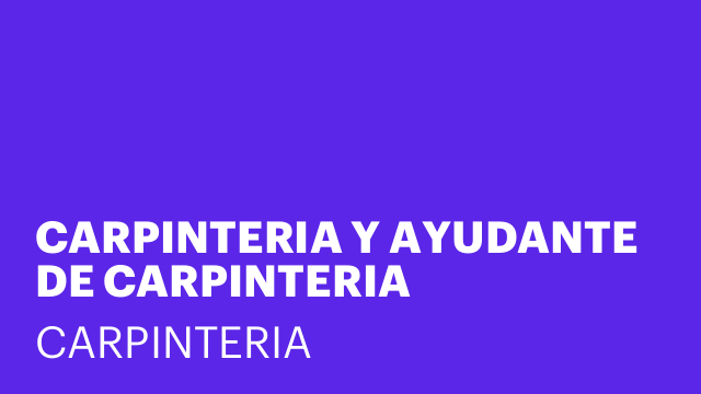 CARPINTERIA Y AYUDANTE DE CARPINTERIA