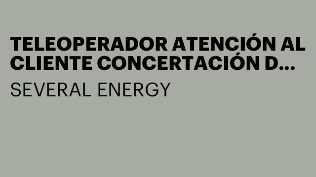 TELEOPERADOR ATENCIÓN AL CLIENTE CONCERTACIÓN DE VISITAS
