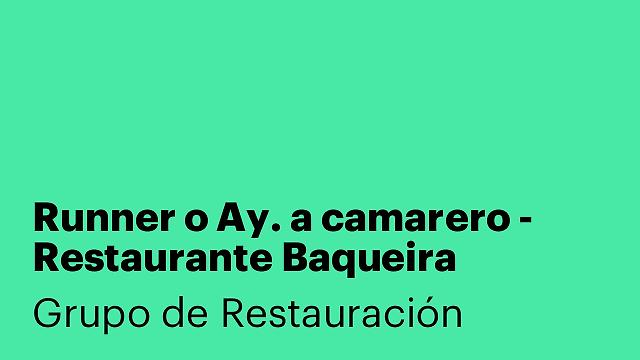 Runner o Ay. a camarero - Restaurante Baqueira (temporada invierno)