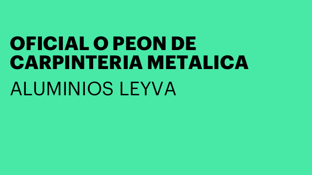 OFICIAL O PEON DE CARPINTERIA METALICA