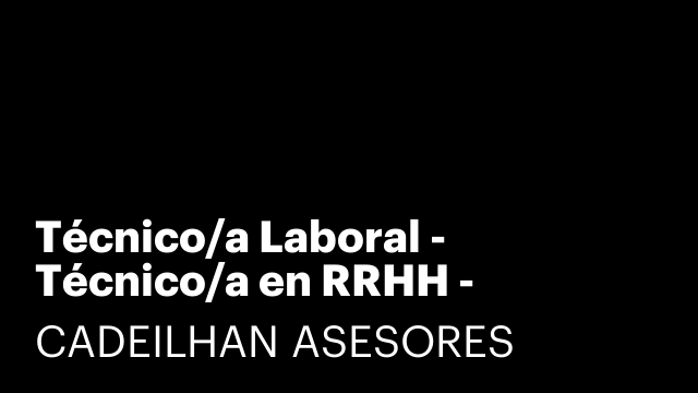 Técnico/a Laboral - Técnico/a en RRHH - Técnico/a en Nóminas