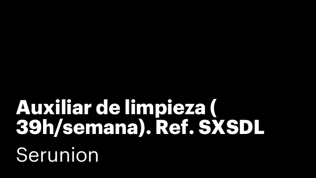 Auxiliar de limpieza ( 39h/semana). Ref. SXSDL