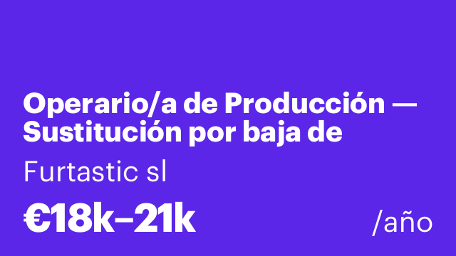 Operario/a de Producción — Sustitución por baja de paternidad