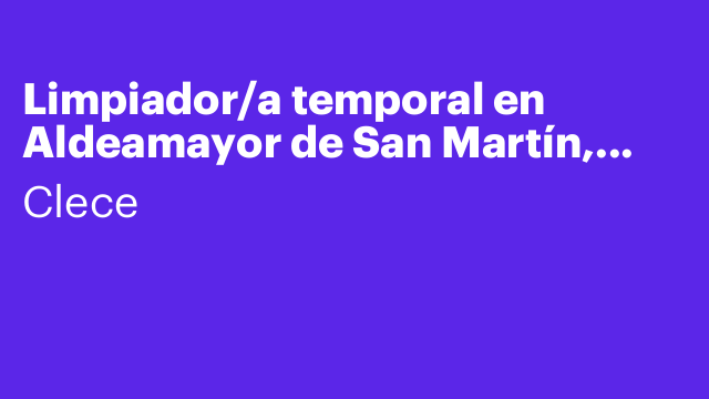 Limpiador/a temporal en Aldeamayor de San Martín, Valladolid