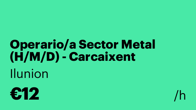 Operario/a Sector Metal (H/M/D) - Carcaixent