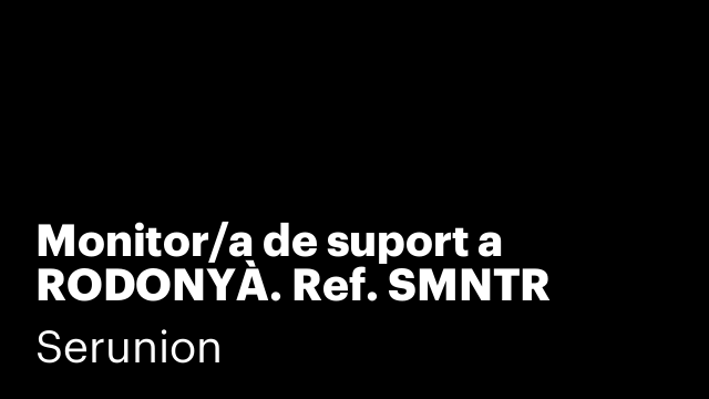 Monitor/a de suport a RODONYÀ. Ref. SMNTR