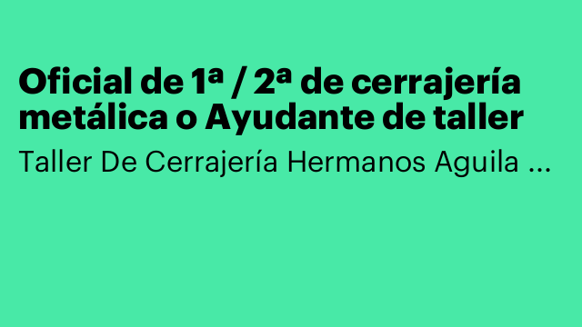 Oficial de 1ª / 2ª de cerrajería metálica o Ayudante de taller