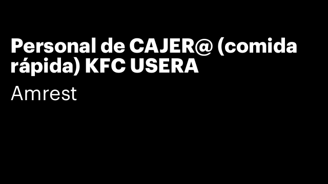 Personal de CAJER@ (comida rápida) KFC USERA