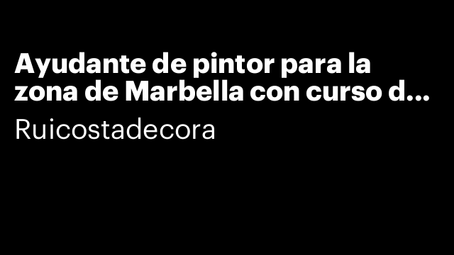Ayudante de pintor para la zona de Marbella con curso de 20 horas