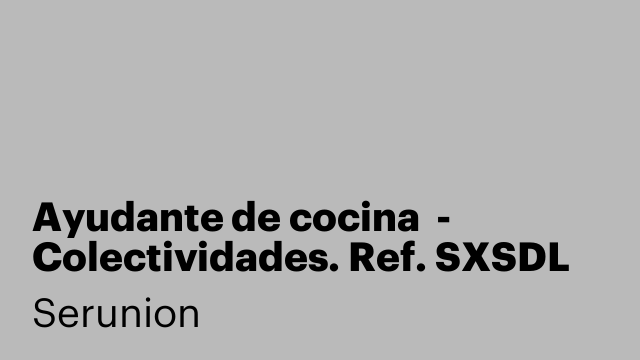 Ayudante de cocina  - Colectividades. Ref. SXSDL