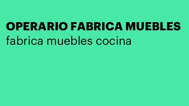 OPERARIO FABRICA MUEBLES