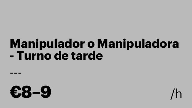 Manipulador o Manipuladora - Turno de tarde