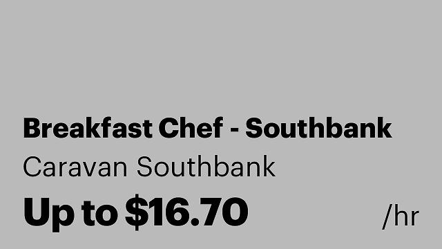 Breakfast Chef - Southbank