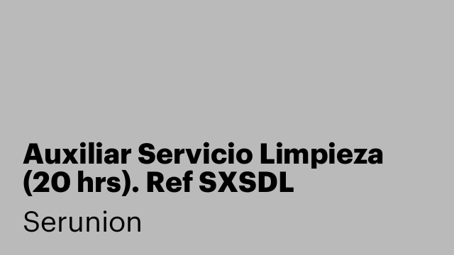 Auxiliar Servicio Limpieza (20 hrs). Ref SXSDL