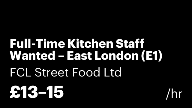 Full-Time Kitchen Staff Wanted – East London (E1)