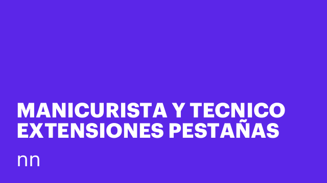 MANICURISTA Y TECNICO EXTENSIONES PESTAÑAS