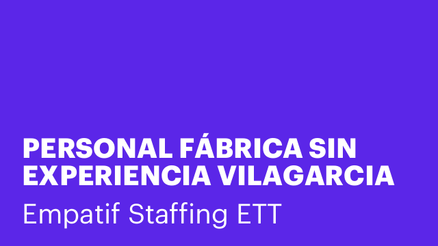 PERSONAL FÁBRICA SIN EXPERIENCIA VILAGARCIA