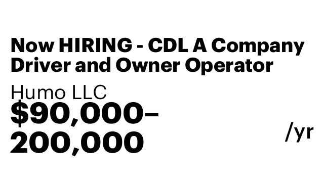 Now HIRING - CDL A Company Driver and Owner Operator