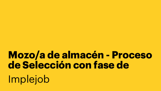 Mozo/a de almacén - Proceso de Selección con fase de validación