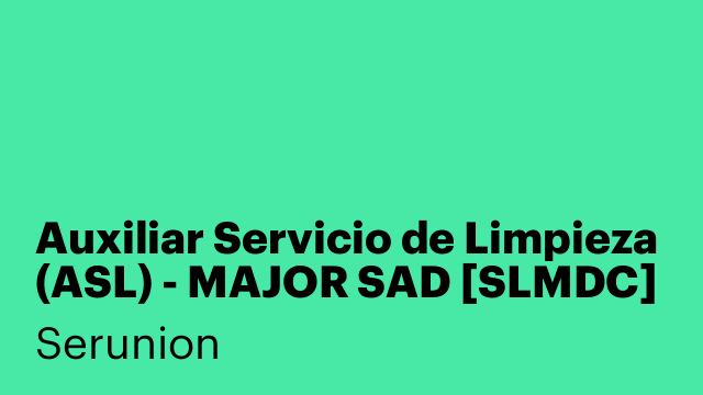 Auxiliar Servicio de Limpieza (ASL) - MAJOR SAD [SLMDC]