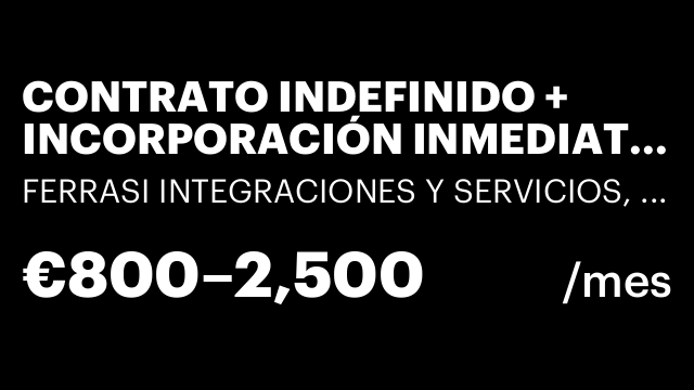CONTRATO INDEFINIDO + INCORPORACIÓN INMEDIATA + COMISIONES