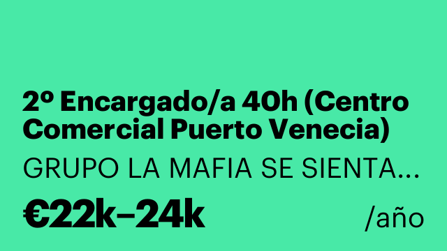 2º Encargado/a 40h (Centro Comercial Puerto Venecia) [LNDR]