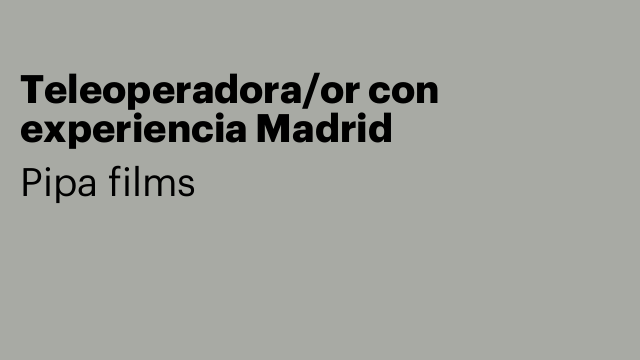 Teleoperadora/or con experiencia Madrid