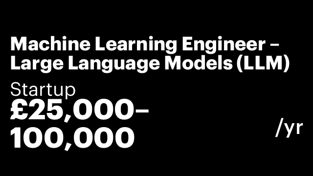 Machine Learning Engineer – Large Language Models (LLM)