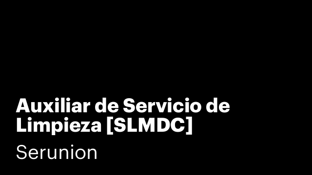 Auxiliar de Servicio de Limpieza [SLMDC]
