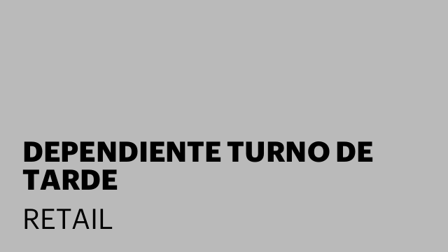 DEPENDIENTE TURNO DE TARDE