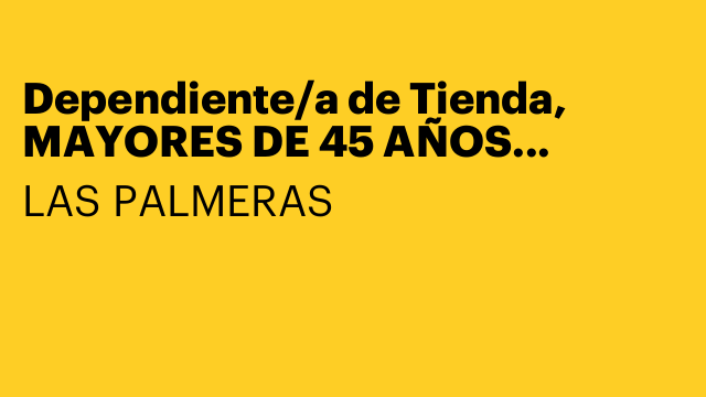 Dependiente/a de Tienda, MAYORES DE 45 AÑOS PREFERIBLEMENTE