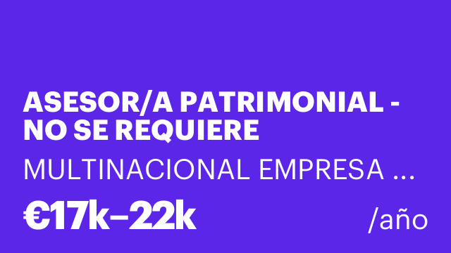 ASESOR/A PATRIMONIAL - NO SE REQUIERE EXPERIENCIA Y FORMACION INCLUIDA