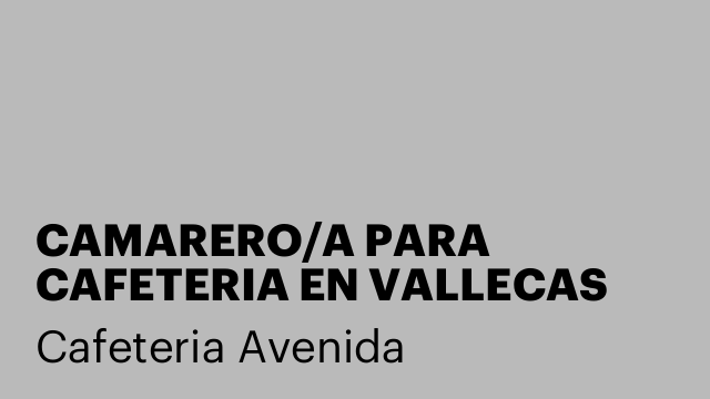 CAMARERO/A PARA CAFETERIA EN VALLECAS