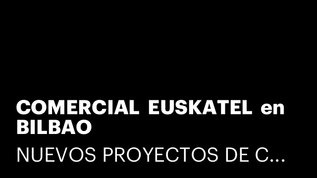 COMERCIAL  EUSKATEL  en BILBAO