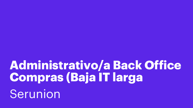 Administrativo/a Back Office Compras (Baja IT larga duración) [SDCNS]