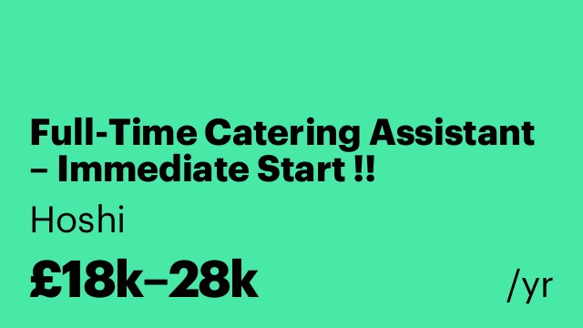Full-Time Catering Assistant – Immediate Start !!