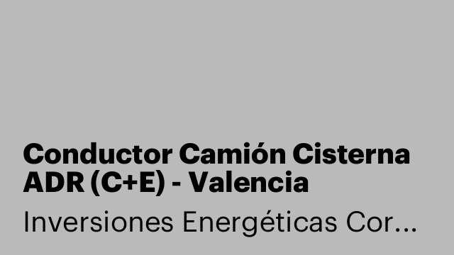 Conductor Camión Cisterna ADR (C+E) - Valencia