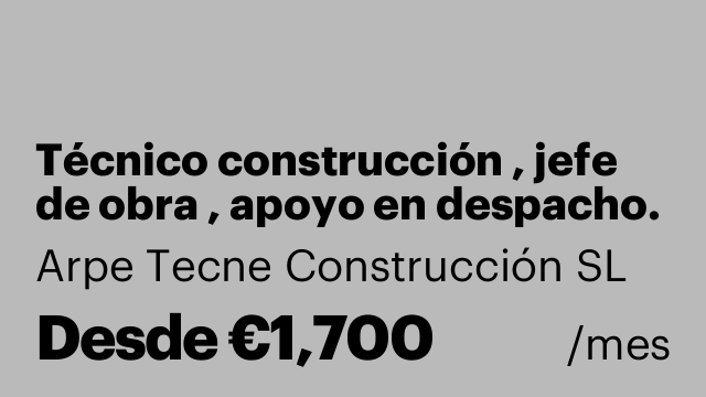 Técnico construcción , jefe de obra , apoyo en despacho.