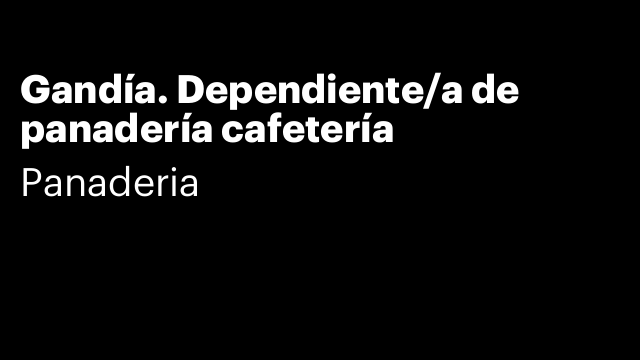 Gandía. Dependiente/a de panadería cafetería