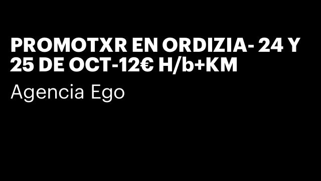PROMOTXR EN ORDIZIA- 24 Y 25 DE OCT-12€ H/b+KM