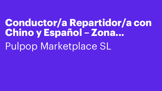 Conductor/a Repartidor/a con Chino y Español – Zona Barcelona