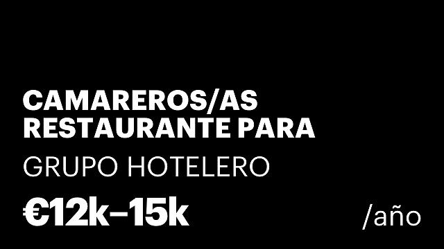 CAMAREROS/AS RESTAURANTE PARA GRUPO HOTELES DE 3, 4 Y 5 ESTRELLAS