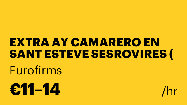 EXTRA AY CAMARERO EN SANT ESTEVE SESROVIRES ( ir continuidamente)